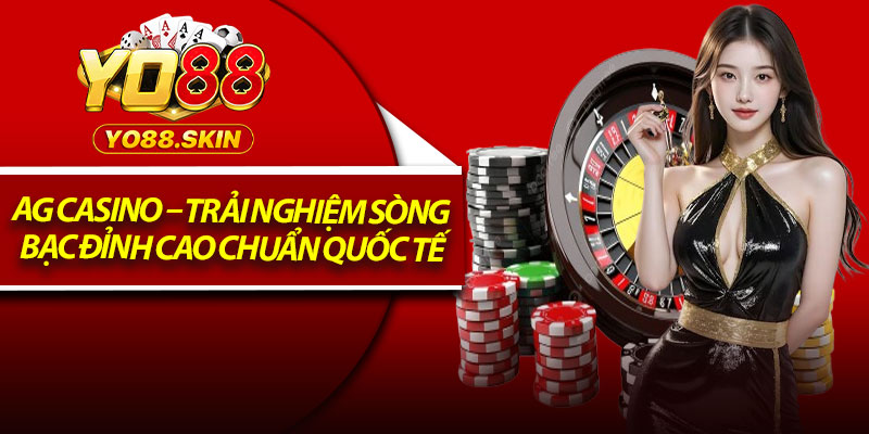 AG Casino – Trải Nghiệm Sòng Bạc Đỉnh Cao Chuẩn Quốc Tế
