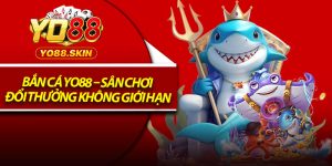 Bắn Cá Yo88 – Sân Chơi Đổi Thưởng Không Giới Hạn