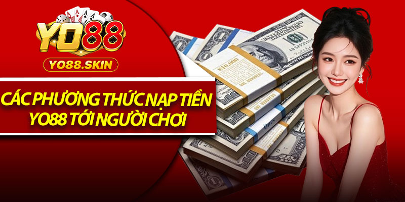 Các phương thức nạp tiền Yo88 tới người chơi