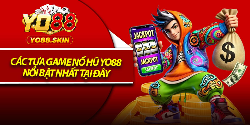 Các tựa game nổ hũ yo88 nổi bật nhất tại đây