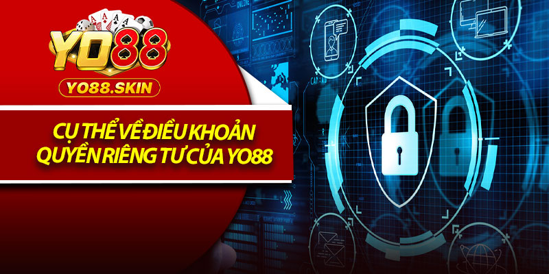 Quyền Riêng Tư Yo88 – Quy Tắc Người Chơi Cần Hiểu Rõ 2 Cụ thể về điều khoản quyền riêng tư của Yo88
