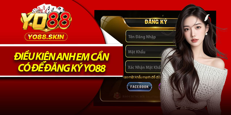Điều kiện anh em cần có để đăng ký Yo88