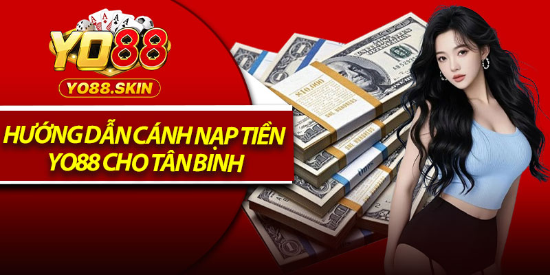 Hướng dẫn cánh nạp tiền Yo88 cho tân binh