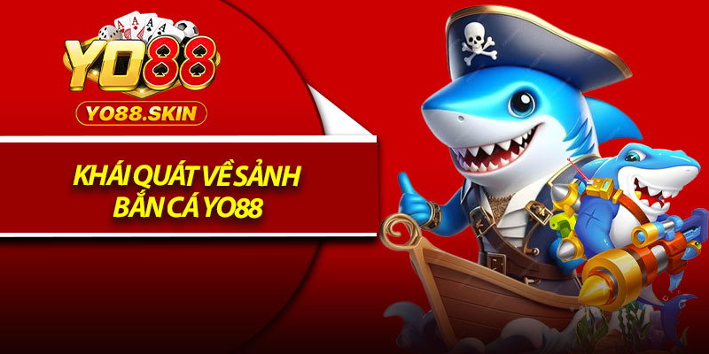 Khái quát về sảnh bắn cá Yo88