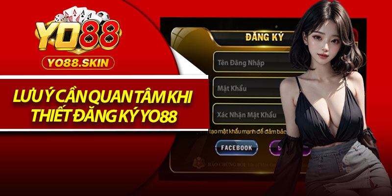 Lưu ý cần quan tâm khi thiết đăng ký Yo88
