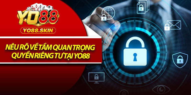 Quyền Riêng Tư Yo88 – Quy Tắc Người Chơi Cần Hiểu Rõ 1 Nêu rõ về tầm quan trọng quyền riêng tư tại YO88