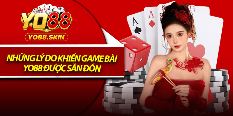 Những lý do khiến game bài Yo88 được săn đón