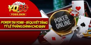 Poker Tại Yo88 – Bí Quyết Tăng Tỷ Lệ Thắng Dành Cho Bạn