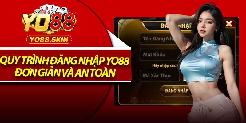 Quy trình đăng nhập Yo88 đơn giản và an toàn