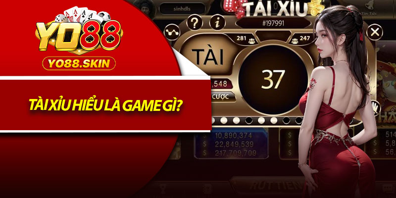 Tài xỉu hiểu là game gì?