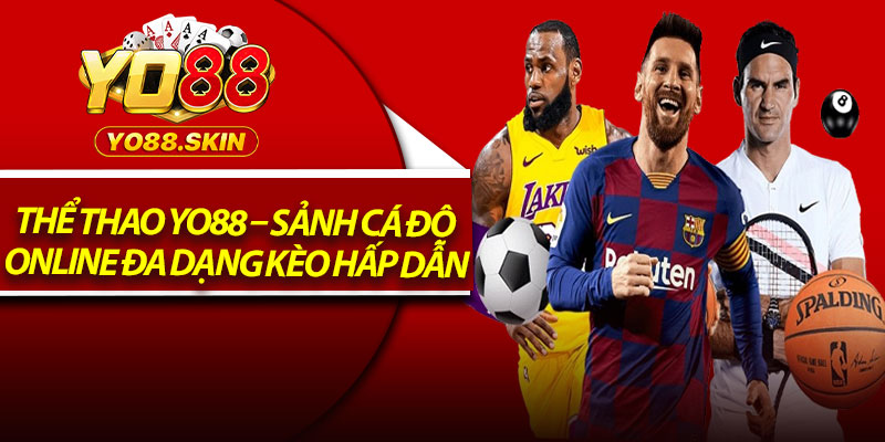 Thể Thao Yo88 – Sảnh Cá Độ Online Đa Dạng Kèo Hấp Dẫn