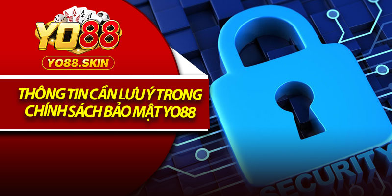 Chính Sách Bảo Mật Yo88 - An Toàn Tuyệt Đối Cho Mọi Người 1 Thông tin cần lưu ý trong chính sách bảo mật Yo88