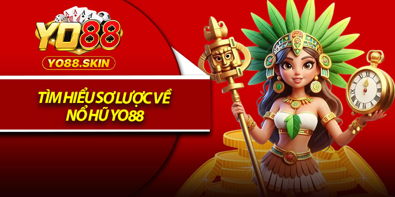 Tìm hiểu sơ lược về nổ hũ Yo88