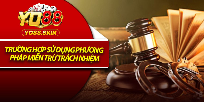 Miễn Trừ Trách Nhiệm – Quy Định Quan Trọng Bảo Vệ Người Dùng 2 Trường hợp sử dụng phương pháp miễn trừ trách nhiệm
