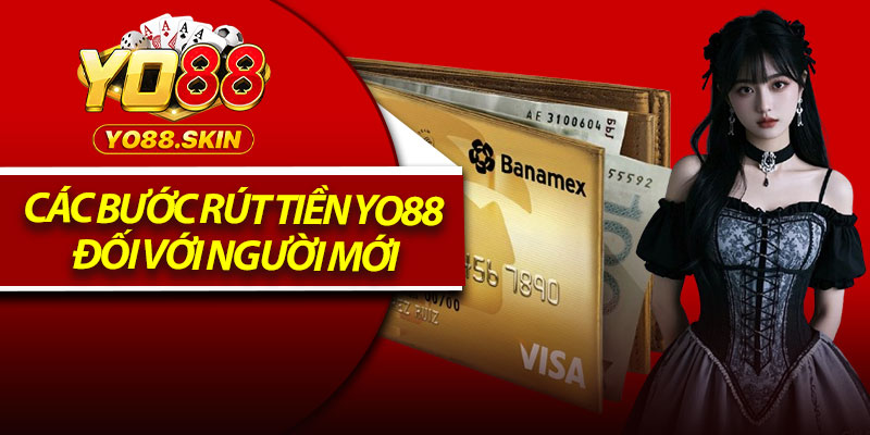 Các bước rút tiền Yo88 đối với người mới